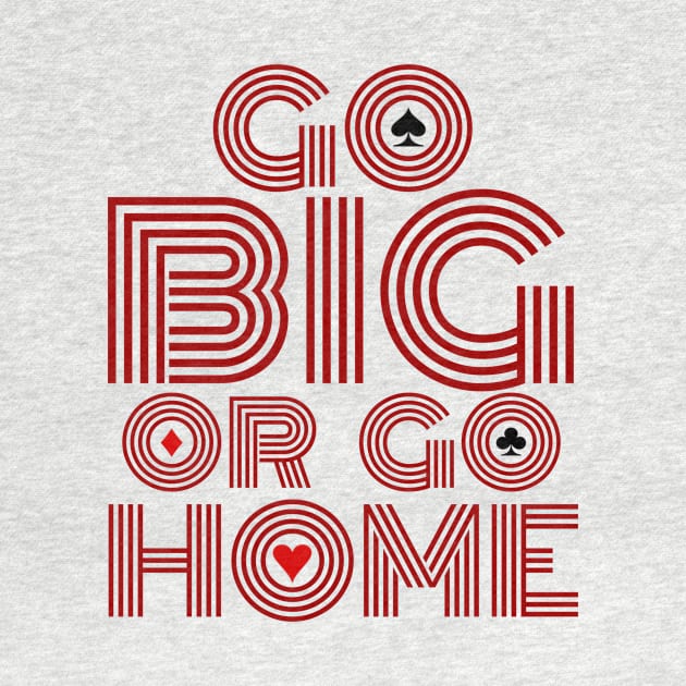 Go Big or Go Home (Red Font Edition) by LefTEE Designs